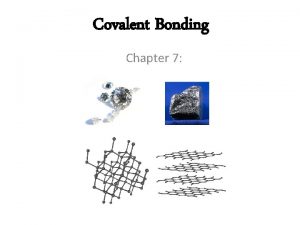 Covalent Bonding Chapter 7 What is covalent bonding