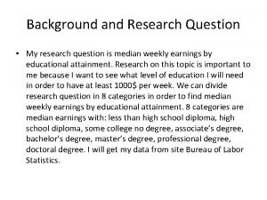 Background and Research Question My research question is