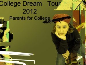 College Dream Tour 2012 Parents for College Parents