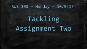 RWS 100 Monday 10917 Tackling Assignment Two I