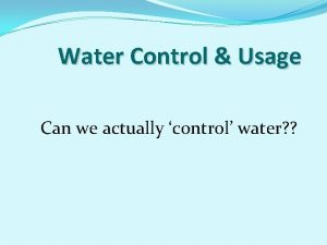 Water Control Usage Can we actually control water