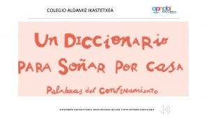 COLEGIO ALDAMIZ IKASTETXEA Autor pictogramas Sergio Palao Procedencia