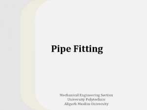 Pipe Fitting Mechanical Engineering Section University Polytechnic Aligarh