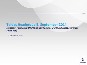 Teldas Headgroup 5 September 2014 Swisscom Position zu