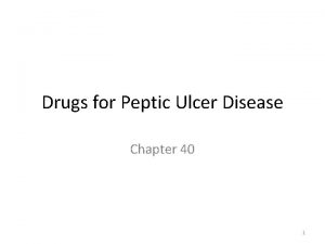 Drugs for Peptic Ulcer Disease Chapter 40 1