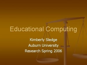 Educational Computing Kimberly Sledge Auburn University Research Spring