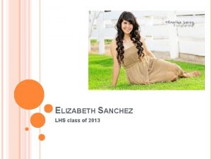 ELIZABETH SANCHEZ LHS class of 2013 A LITTLE