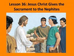 Lesson 36 Jesus Christ Gives the Sacrament to