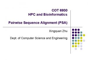 COT 6930 HPC and Bioinformatics Pairwise Sequence Alignment