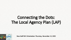 Connecting the Dots The Local Agency Plan LAP