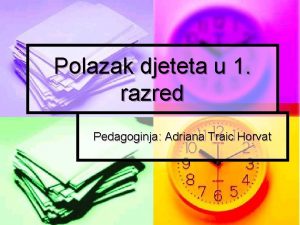 Polazak djeteta u 1 razred Pedagoginja Adriana Traic