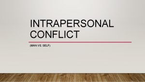 INTRAPERSONAL CONFLICT MAN VS SELF CONFLICT WITHIN A