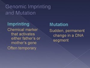 Genomic Imprinting and Mutation Imprinting Mutation Chemical marker