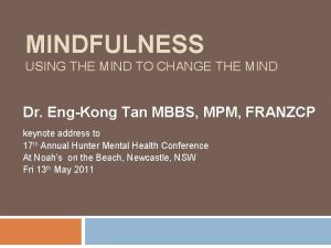 MINDFULNESS USING THE MIND TO CHANGE THE MIND