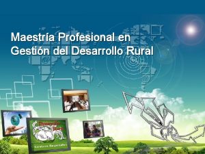 Maestra Profesional en Gestin del Desarrollo Rural Justificacin