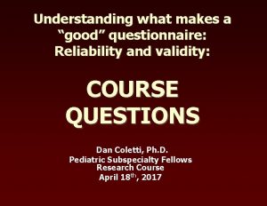 Understanding what makes a good questionnaire Reliability and