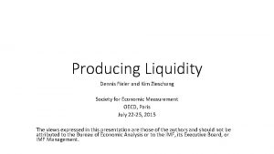 Producing Liquidity Dennis Fixler and Kim Zieschang Society