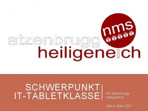 SCHWERPUNKT ITTABLETKLASSE MS Atzenbrugg Heiligeneich Stand Mrz 2021