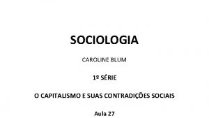 SOCIOLOGIA CAROLINE BLUM 1 SRIE O CAPITALISMO E