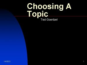 Choosing A Topic Ted Goertzel 142022 1 How