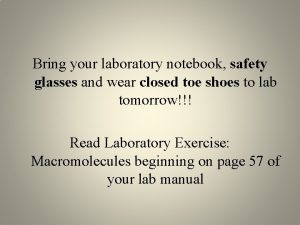 Bring your laboratory notebook safety glasses and wear