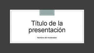 Ttulo de la presentacin Nombre del moderador 20