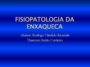 FISIOPATOLOGIA DA ENXAQUECA Alunos Rodrigo Cndido Rezende Thamires