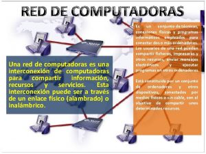 RED DE COMPUTADORAS Una red de computadoras es