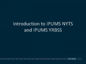 Introduction to IPUMS NYTS and IPUMS YRBSS Introduction