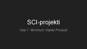 SCIprojekti Osa 7 Minimum Viable Product 3 4