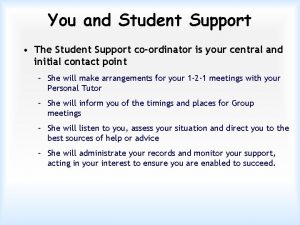 You and Student Support The Student Support coordinator