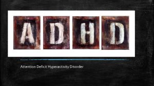 Attention Deficit Hyperactivity Disorder Background and History The