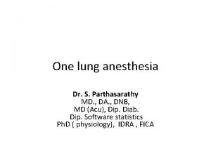 One lung anesthesia Dr S Parthasarathy MD DA