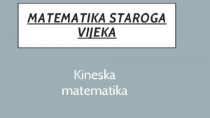 MATEMATIKA STAROGA VIJEKA Kineska matematika Devet poglavlja o