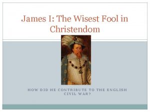 James I The Wisest Fool in Christendom HOW