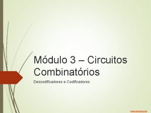 Mdulo 3 Circuitos Combinatrios Descodificadores e Codificadores www