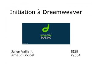 Initiation Dreamweaver Julien Vaillant Arnaud Goubet SI 28