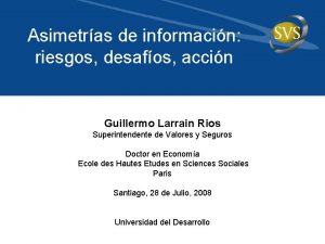 Asimetras de informacin riesgos desafos accin Guillermo Larrain