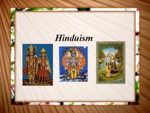 Hinduism Hinduism n n Hinduism is a religion