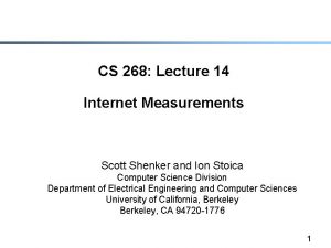 CS 268 Lecture 14 Internet Measurements Scott Shenker