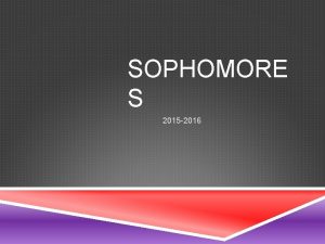 SOPHOMORE S 2015 2016 COMMUNITY SCHOLARSHIP SOPHOMORES ARE