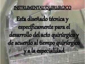 INSTRUMENTAL QUIRURGICO Esta diseado tcnica y especficamente para