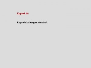 Kapitel 11 Reproduktionsgemeinschaft Inhalt von Kapitel 11 Verschiedene