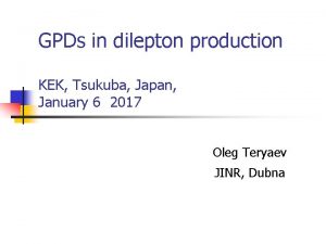GPDs in dilepton production KEK Tsukuba Japan January