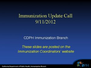 Immunization Update Call 9112012 CDPH Immunization Branch These