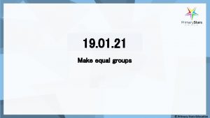 19 01 21 Make equal groups Maths starter