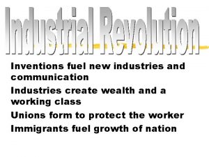 Inventions fuel new industries and communication Industries create