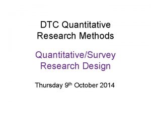 DTC Quantitative Research Methods QuantitativeSurvey Research Design Thursday