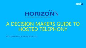 A DECISION MAKERS GUIDE TO HOSTED TELEPHONY FIVE