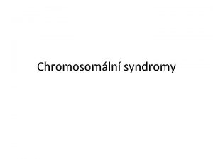 Chromosomln syndromy Geny a prosted V V P